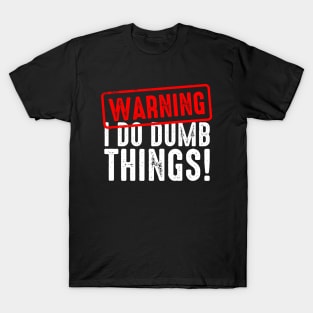 Warning I Do Really Dumb Things T-Shirt